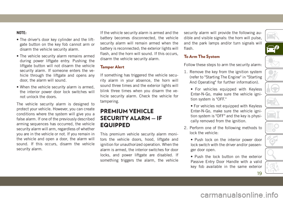 JEEP GRAND CHEROKEE 2021 Owner handbook (in English) NOTE:
• The driver's door key cylinder and the lift-
gate button on the key fob cannot arm or
disarm the vehicle security alarm.
• The vehicle security alarm remains armed
during power liftgat JEEP GRAND CHEROKEE 2021 Owner handbook (in English) NOTE:
• The driver's door key cylinder and the lift-
gate button on the key fob cannot arm or
disarm the vehicle security alarm.
• The vehicle security alarm remains armed
during power liftgat