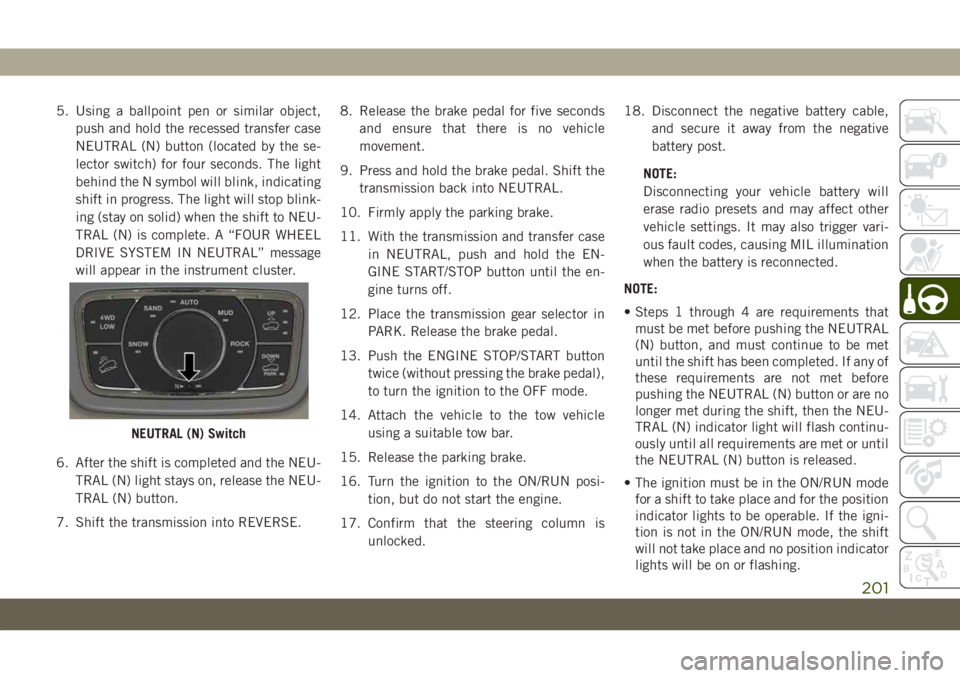 JEEP GRAND CHEROKEE 2021 Owner handbook (in English) 5. Using a ballpoint pen or similar object,
push and hold the recessed transfer case
NEUTRAL (N) button (located by the se-
lector switch) for four seconds. The light
behind the N symbol will blink, i JEEP GRAND CHEROKEE 2021 Owner handbook (in English) 5. Using a ballpoint pen or similar object,
push and hold the recessed transfer case
NEUTRAL (N) button (located by the se-
lector switch) for four seconds. The light
behind the N symbol will blink, i