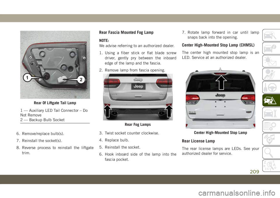 JEEP GRAND CHEROKEE 2021 Owner handbook (in English) 6. Remove/replace bulb(s).
7. Reinstall the socket(s).
8. Reverse process to reinstall the liftgate
trim.
Rear Fascia Mounted Fog Lamp
NOTE:
We advise referring to an authorized dealer.
1. Using a fib JEEP GRAND CHEROKEE 2021 Owner handbook (in English) 6. Remove/replace bulb(s).
7. Reinstall the socket(s).
8. Reverse process to reinstall the liftgate
trim.
Rear Fascia Mounted Fog Lamp
NOTE:
We advise referring to an authorized dealer.
1. Using a fib