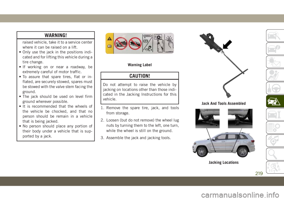 JEEP GRAND CHEROKEE 2021 Owner handbook (in English) WARNING!
raised vehicle, take it to a service center
where it can be raised on a lift.
• Only use the jack in the positions indi-
cated and for lifting this vehicle during a
tire change.
• If work JEEP GRAND CHEROKEE 2021 Owner handbook (in English) WARNING!
raised vehicle, take it to a service center
where it can be raised on a lift.
• Only use the jack in the positions indi-
cated and for lifting this vehicle during a
tire change.
• If work