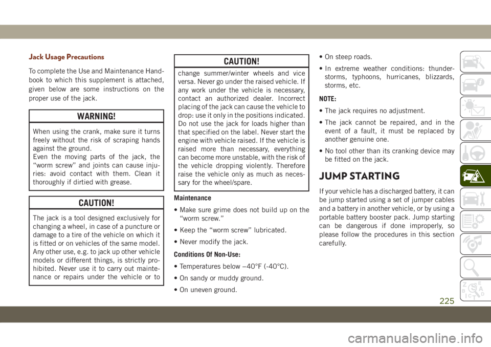 JEEP GRAND CHEROKEE 2021 Owner handbook (in English) Jack Usage Precautions
To complete the Use and Maintenance Hand-
book to which this supplement is attached,
given below are some instructions on the
proper use of the jack.
WARNING!
When using the cra JEEP GRAND CHEROKEE 2021 Owner handbook (in English) Jack Usage Precautions
To complete the Use and Maintenance Hand-
book to which this supplement is attached,
given below are some instructions on the
proper use of the jack.
WARNING!
When using the cra