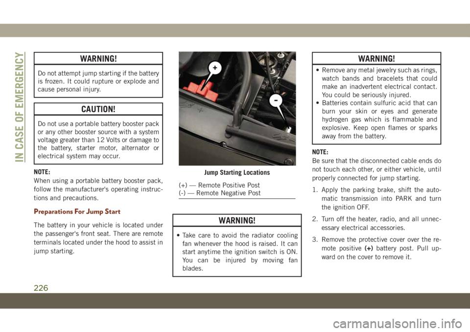 JEEP GRAND CHEROKEE 2021 Owner handbook (in English) WARNING!
Do not attempt jump starting if the battery
is frozen. It could rupture or explode and
cause personal injury.
CAUTION!
Do not use a portable battery booster pack
or any other booster source w JEEP GRAND CHEROKEE 2021 Owner handbook (in English) WARNING!
Do not attempt jump starting if the battery
is frozen. It could rupture or explode and
cause personal injury.
CAUTION!
Do not use a portable battery booster pack
or any other booster source w