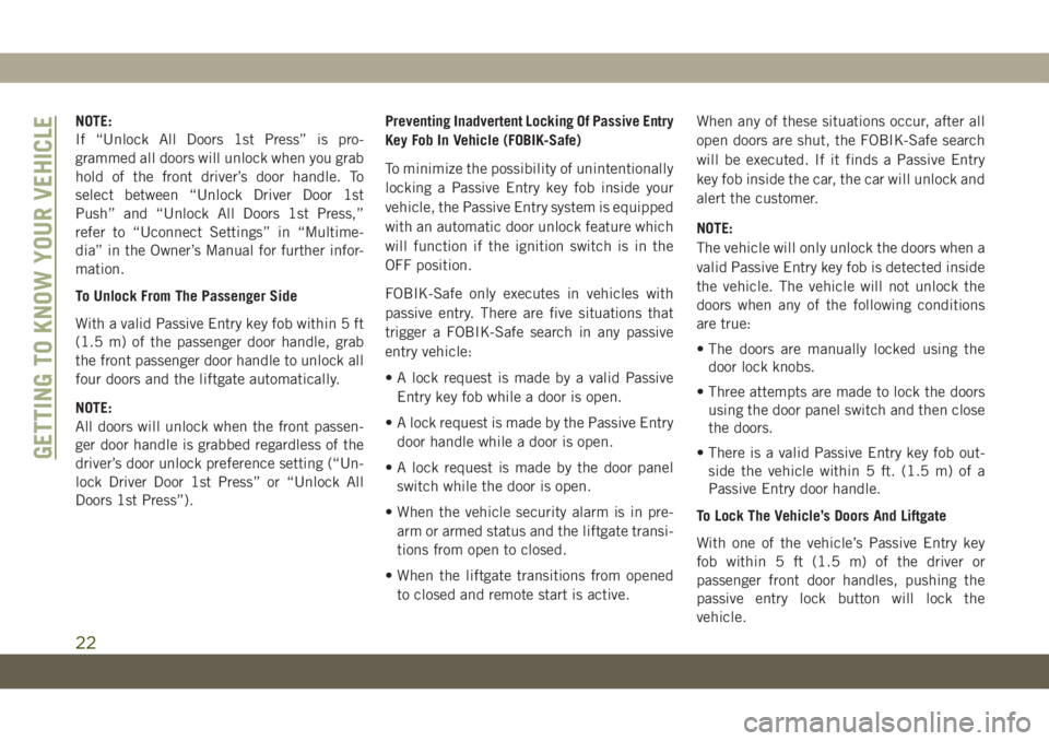 JEEP GRAND CHEROKEE 2021  Owner handbook (in English) NOTE:
If “Unlock All Doors 1st Press” is pro-
grammed all doors will unlock when you grab
hold of the front driver’s door handle. To
select between “Unlock Driver Door 1st
Push” and “Unloc