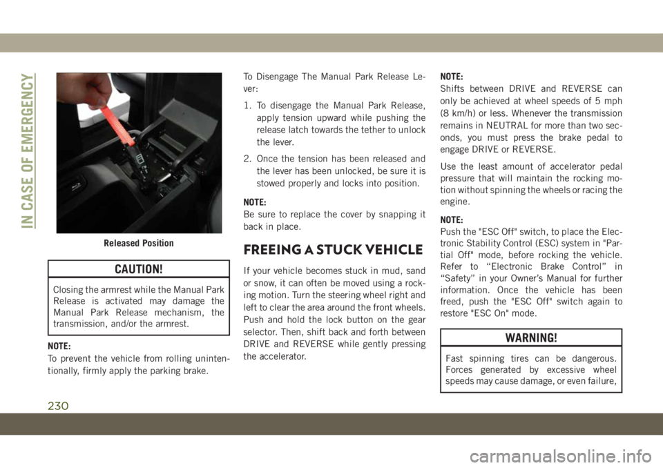 JEEP GRAND CHEROKEE 2021 Owner handbook (in English) CAUTION!
Closing the armrest while the Manual Park
Release is activated may damage the
Manual Park Release mechanism, the
transmission, and/or the armrest.
NOTE:
To prevent the vehicle from rolling un JEEP GRAND CHEROKEE 2021 Owner handbook (in English) CAUTION!
Closing the armrest while the Manual Park
Release is activated may damage the
Manual Park Release mechanism, the
transmission, and/or the armrest.
NOTE:
To prevent the vehicle from rolling un