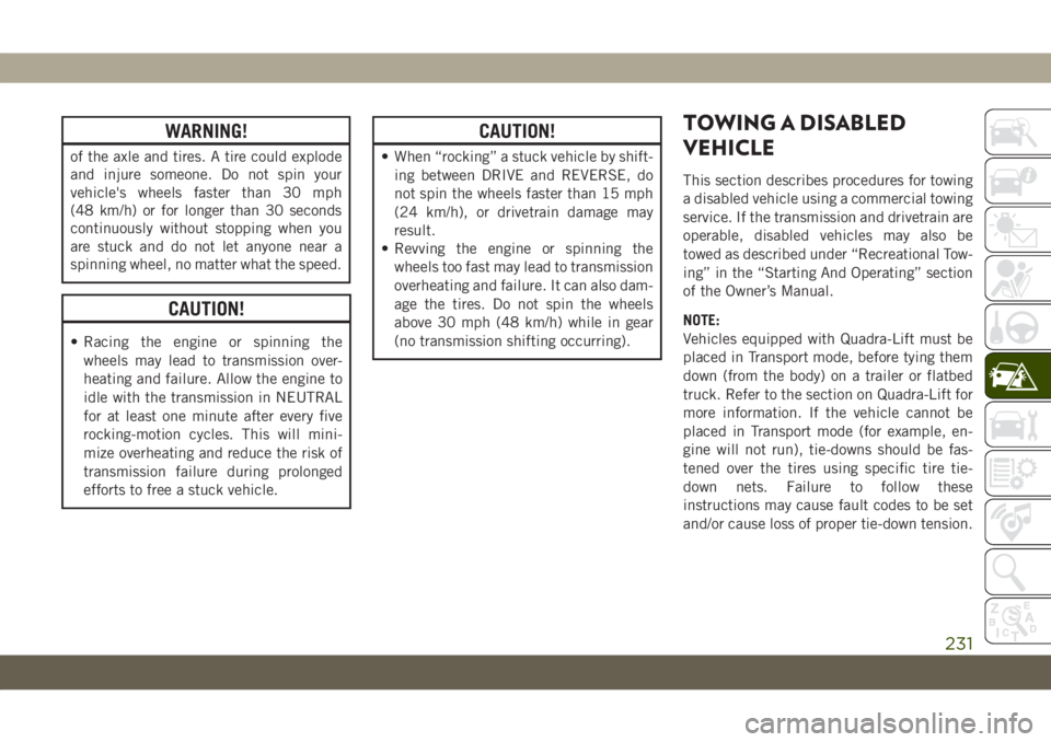 JEEP GRAND CHEROKEE 2021 Owner handbook (in English) WARNING!
of the axle and tires. A tire could explode
and injure someone. Do not spin your
vehicle's wheels faster than 30 mph
(48 km/h) or for longer than 30 seconds
continuously without stopping JEEP GRAND CHEROKEE 2021 Owner handbook (in English) WARNING!
of the axle and tires. A tire could explode
and injure someone. Do not spin your
vehicle's wheels faster than 30 mph
(48 km/h) or for longer than 30 seconds
continuously without stopping