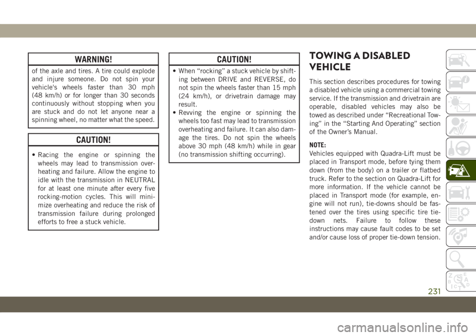 JEEP GRAND CHEROKEE 2020  Owner handbook (in English) WARNING!
of the axle and tires. A tire could explode
and injure someone. Do not spin your
vehicle's wheels faster than 30 mph
(48 km/h) or for longer than 30 seconds
continuously without stopping 