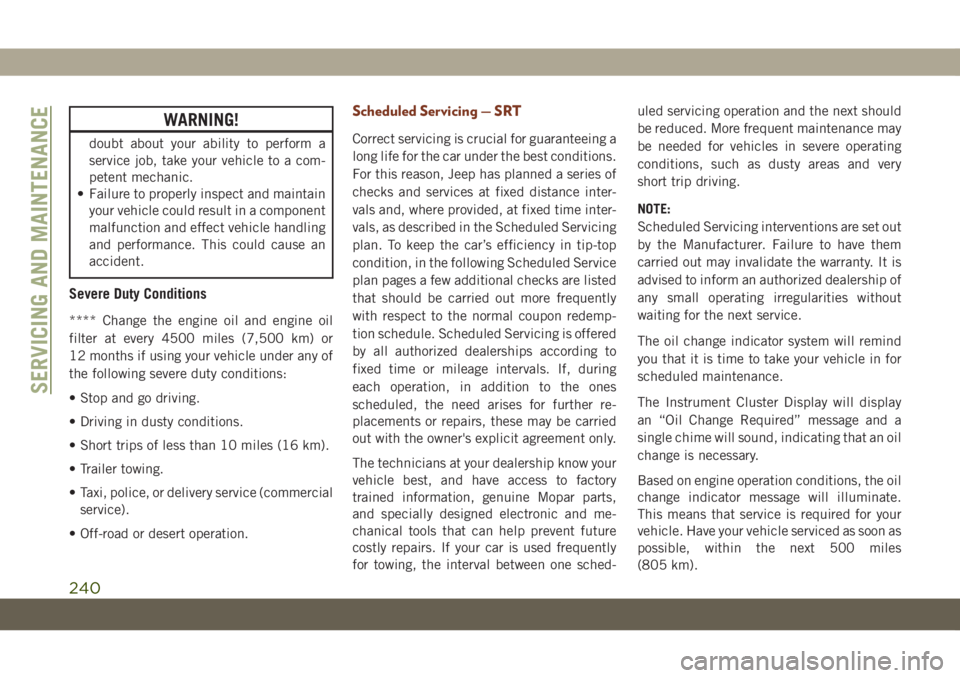 JEEP GRAND CHEROKEE 2021 Owner handbook (in English) WARNING!
doubt about your ability to perform a
service job, take your vehicle to a com-
petent mechanic.
• Failure to properly inspect and maintain
your vehicle could result in a component
malfuncti JEEP GRAND CHEROKEE 2021 Owner handbook (in English) WARNING!
doubt about your ability to perform a
service job, take your vehicle to a com-
petent mechanic.
• Failure to properly inspect and maintain
your vehicle could result in a component
malfuncti