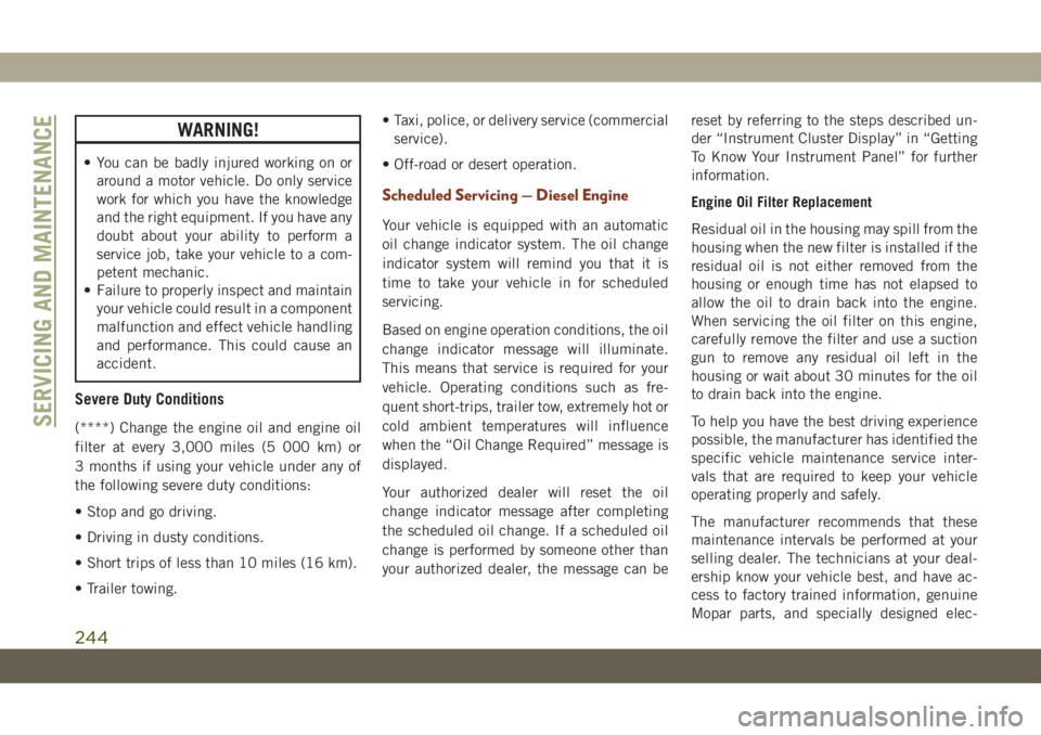 JEEP GRAND CHEROKEE 2021 Owner handbook (in English) WARNING!
• You can be badly injured working on or
around a motor vehicle. Do only service
work for which you have the knowledge
and the right equipment. If you have any
doubt about your ability to p JEEP GRAND CHEROKEE 2021 Owner handbook (in English) WARNING!
• You can be badly injured working on or
around a motor vehicle. Do only service
work for which you have the knowledge
and the right equipment. If you have any
doubt about your ability to p