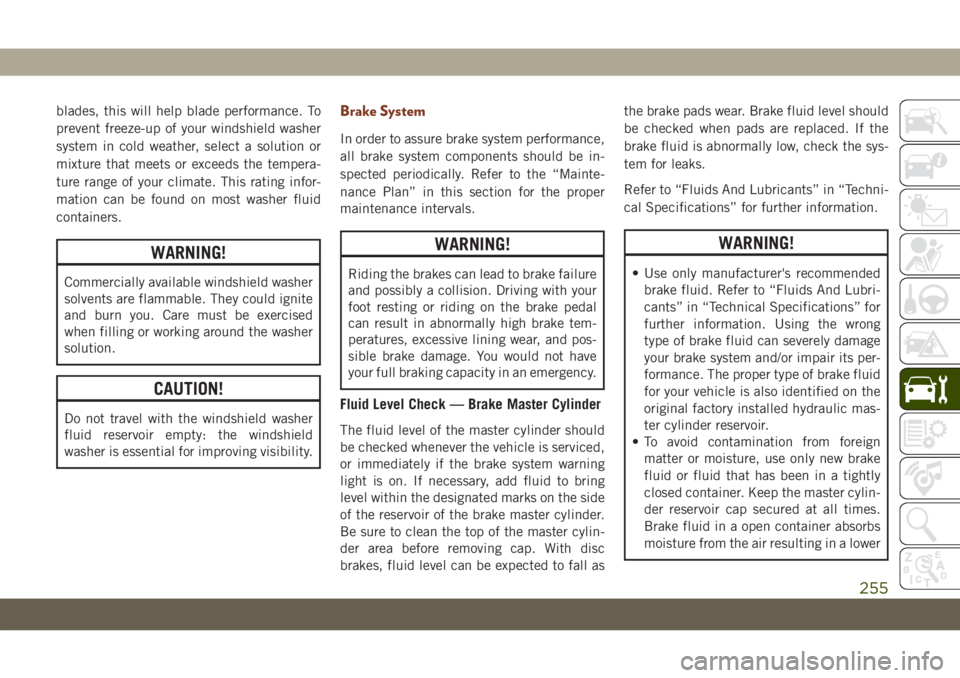 JEEP GRAND CHEROKEE 2021 Owner handbook (in English) blades, this will help blade performance. To
prevent freeze-up of your windshield washer
system in cold weather, select a solution or
mixture that meets or exceeds the tempera-
ture range of your clim JEEP GRAND CHEROKEE 2021 Owner handbook (in English) blades, this will help blade performance. To
prevent freeze-up of your windshield washer
system in cold weather, select a solution or
mixture that meets or exceeds the tempera-
ture range of your clim