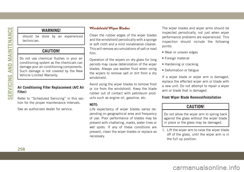 JEEP GRAND CHEROKEE 2020  Owner handbook (in English) WARNING!
should be done by an experienced
technician.
CAUTION!
Do not use chemical flushes in your air
conditioning system as the chemicals can
damage your air conditioning components.
Such damage is 