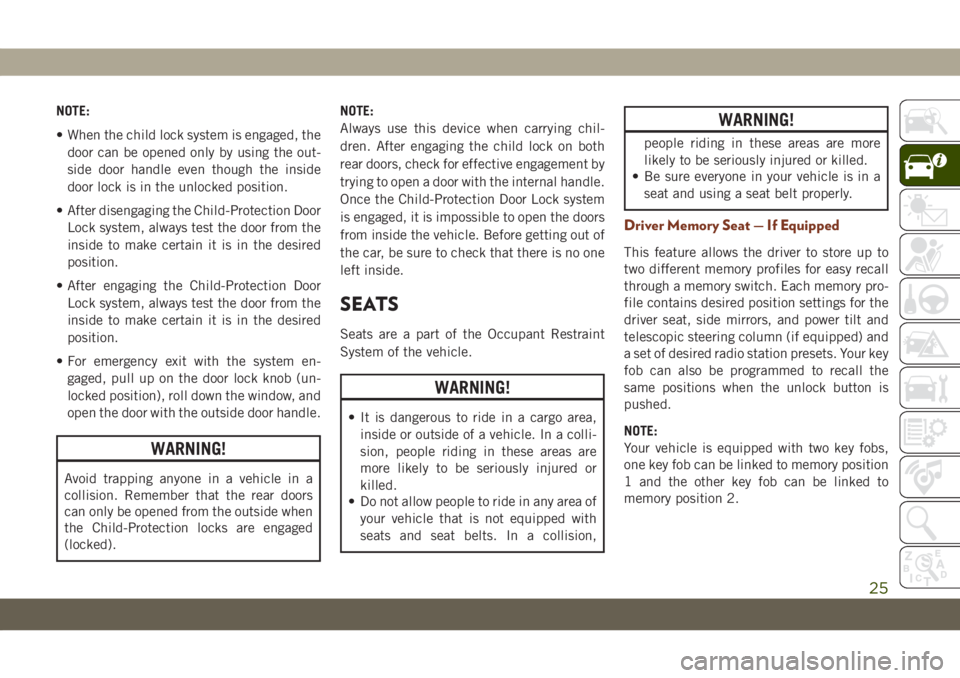 JEEP GRAND CHEROKEE 2021  Owner handbook (in English) NOTE:
• When the child lock system is engaged, the
door can be opened only by using the out-
side door handle even though the inside
door lock is in the unlocked position.
• After disengaging the 