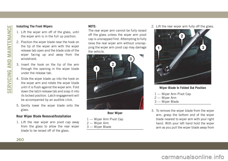 JEEP GRAND CHEROKEE 2020 Owner handbook (in English) Installing The Front Wipers
1. Lift the wiper arm off of the glass, until
the wiper arm is in the full up position.
2. Position the wiper blade near the hook on
the tip of the wiper arm with the wiper JEEP GRAND CHEROKEE 2020 Owner handbook (in English) Installing The Front Wipers
1. Lift the wiper arm off of the glass, until
the wiper arm is in the full up position.
2. Position the wiper blade near the hook on
the tip of the wiper arm with the wiper