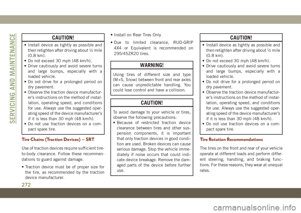 JEEP GRAND CHEROKEE 2021 Owner handbook (in English) CAUTION!
• Install device as tightly as possible and
then retighten after driving about ½ mile
(0.8 km).
• Do not exceed 30 mph (48 km/h).
• Drive cautiously and avoid severe turns
and large bu JEEP GRAND CHEROKEE 2021 Owner handbook (in English) CAUTION!
• Install device as tightly as possible and
then retighten after driving about ½ mile
(0.8 km).
• Do not exceed 30 mph (48 km/h).
• Drive cautiously and avoid severe turns
and large bu