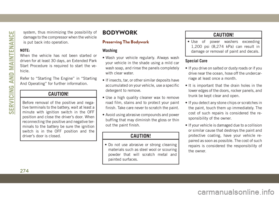 JEEP GRAND CHEROKEE 2020  Owner handbook (in English) system, thus minimizing the possibility of
damage to the compressor when the vehicle
is put back into operation.
NOTE:
When the vehicle has not been started or
driven for at least 30 days, an Extended