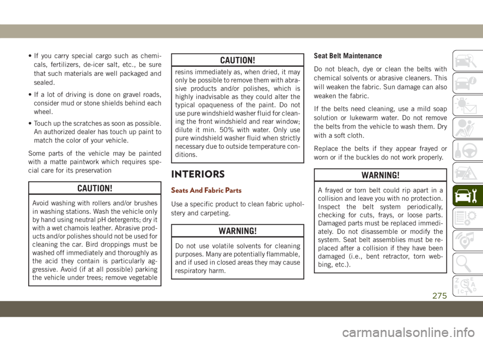 JEEP GRAND CHEROKEE 2021 Owner handbook (in English) • If you carry special cargo such as chemi-
cals, fertilizers, de-icer salt, etc., be sure
that such materials are well packaged and
sealed.
• If a lot of driving is done on gravel roads,
consider JEEP GRAND CHEROKEE 2021 Owner handbook (in English) • If you carry special cargo such as chemi-
cals, fertilizers, de-icer salt, etc., be sure
that such materials are well packaged and
sealed.
• If a lot of driving is done on gravel roads,
consider
