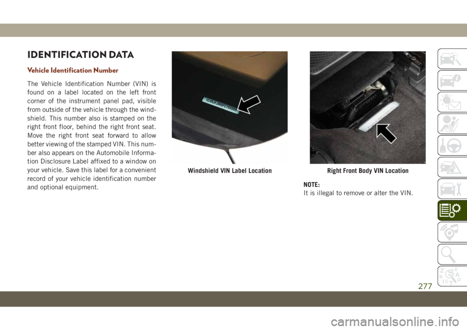 JEEP GRAND CHEROKEE 2021 Owner handbook (in English) IDENTIFICATION DATA
Vehicle Identification Number
The Vehicle Identification Number (VIN) is
found on a label located on the left front
corner of the instrument panel pad, visible
from outside of the JEEP GRAND CHEROKEE 2021 Owner handbook (in English) IDENTIFICATION DATA
Vehicle Identification Number
The Vehicle Identification Number (VIN) is
found on a label located on the left front
corner of the instrument panel pad, visible
from outside of the
