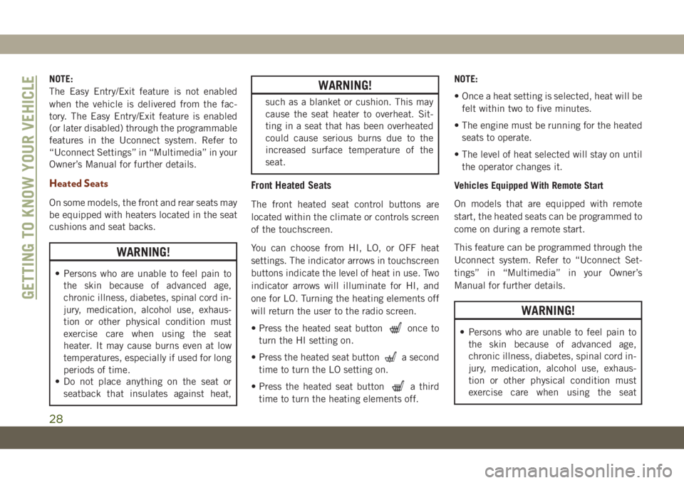 JEEP GRAND CHEROKEE 2020  Owner handbook (in English) NOTE:
The Easy Entry/Exit feature is not enabled
when the vehicle is delivered from the fac-
tory. The Easy Entry/Exit feature is enabled
(or later disabled) through the programmable
features in the U