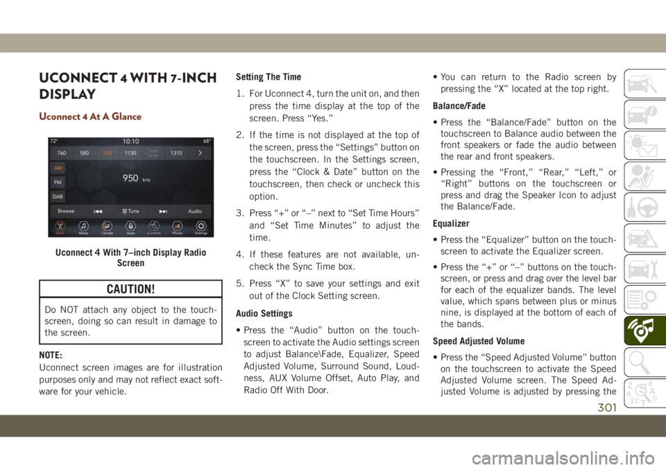 JEEP GRAND CHEROKEE 2021 Owner handbook (in English) UCONNECT 4 WITH 7-INCH
DISPLAY
Uconnect 4 At A Glance
CAUTION!
Do NOT attach any object to the touch-
screen, doing so can result in damage to
the screen.
NOTE:
Uconnect screen images are for illustra JEEP GRAND CHEROKEE 2021 Owner handbook (in English) UCONNECT 4 WITH 7-INCH
DISPLAY
Uconnect 4 At A Glance
CAUTION!
Do NOT attach any object to the touch-
screen, doing so can result in damage to
the screen.
NOTE:
Uconnect screen images are for illustra