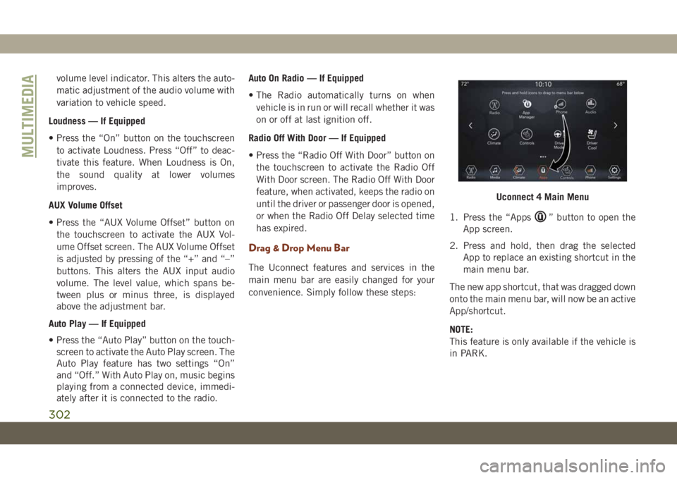 JEEP GRAND CHEROKEE 2020 Owner handbook (in English) volume level indicator. This alters the auto-
matic adjustment of the audio volume with
variation to vehicle speed.
Loudness — If Equipped
• Press the “On” button on the touchscreen
to activat JEEP GRAND CHEROKEE 2020 Owner handbook (in English) volume level indicator. This alters the auto-
matic adjustment of the audio volume with
variation to vehicle speed.
Loudness — If Equipped
• Press the “On” button on the touchscreen
to activat