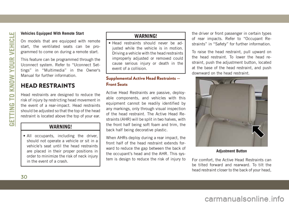 JEEP GRAND CHEROKEE 2021 Owner handbook (in English) Vehicles Equipped With Remote Start
On models that are equipped with remote
start, the ventilated seats can be pro-
grammed to come on during a remote start.
This feature can be programmed through the JEEP GRAND CHEROKEE 2021 Owner handbook (in English) Vehicles Equipped With Remote Start
On models that are equipped with remote
start, the ventilated seats can be pro-
grammed to come on during a remote start.
This feature can be programmed through the