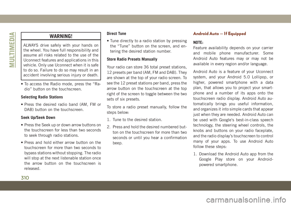 JEEP GRAND CHEROKEE 2020 Owner handbook (in English) WARNING!
ALWAYS drive safely with your hands on
the wheel. You have full responsibility and
assume all risks related to the use of the
Uconnect features and applications in this
vehicle. Only use Ucon JEEP GRAND CHEROKEE 2020 Owner handbook (in English) WARNING!
ALWAYS drive safely with your hands on
the wheel. You have full responsibility and
assume all risks related to the use of the
Uconnect features and applications in this
vehicle. Only use Ucon
