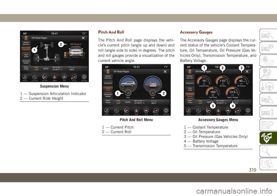 JEEP GRAND CHEROKEE 2021 Owner handbook (in English) Pitch And Roll
The Pitch And Roll page displays the vehi-
cle’s current pitch (angle up and down) and
roll (angle side to side) in degrees. The pitch
and roll gauges provide a visualization of the
c JEEP GRAND CHEROKEE 2021 Owner handbook (in English) Pitch And Roll
The Pitch And Roll page displays the vehi-
cle’s current pitch (angle up and down) and
roll (angle side to side) in degrees. The pitch
and roll gauges provide a visualization of the
c