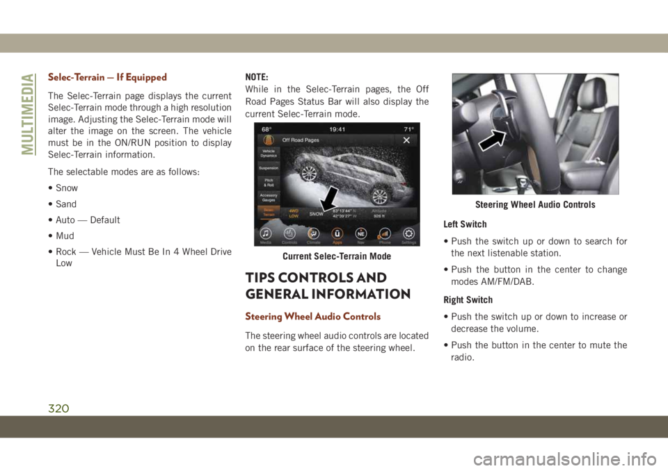 JEEP GRAND CHEROKEE 2021  Owner handbook (in English) Selec-Terrain — If Equipped
The Selec-Terrain page displays the current
Selec-Terrain mode through a high resolution
image. Adjusting the Selec-Terrain mode will
alter the image on the screen. The v