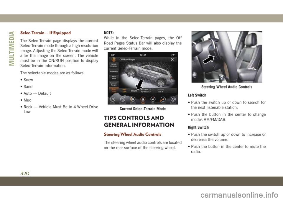 JEEP GRAND CHEROKEE 2021 Owner handbook (in English) Selec-Terrain — If Equipped
The Selec-Terrain page displays the current
Selec-Terrain mode through a high resolution
image. Adjusting the Selec-Terrain mode will
alter the image on the screen. The v JEEP GRAND CHEROKEE 2021 Owner handbook (in English) Selec-Terrain — If Equipped
The Selec-Terrain page displays the current
Selec-Terrain mode through a high resolution
image. Adjusting the Selec-Terrain mode will
alter the image on the screen. The v