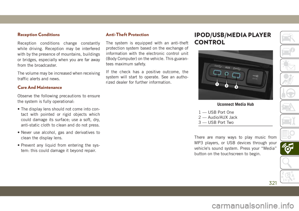 JEEP GRAND CHEROKEE 2021 Owner handbook (in English) Reception Conditions
Reception conditions change constantly
while driving. Reception may be interfered
with by the presence of mountains, buildings
or bridges, especially when you are far away
from th JEEP GRAND CHEROKEE 2021 Owner handbook (in English) Reception Conditions
Reception conditions change constantly
while driving. Reception may be interfered
with by the presence of mountains, buildings
or bridges, especially when you are far away
from th