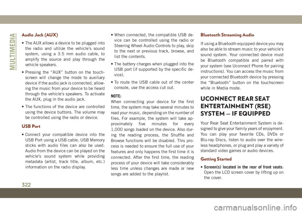 JEEP GRAND CHEROKEE 2021 Owner handbook (in English) Audio Jack (AUX)
• The AUX allows a device to be plugged into
the radio and utilize the vehicle’s sound
system, using a 3.5 mm audio cable, to
amplify the source and play through the
vehicle speak JEEP GRAND CHEROKEE 2021 Owner handbook (in English) Audio Jack (AUX)
• The AUX allows a device to be plugged into
the radio and utilize the vehicle’s sound
system, using a 3.5 mm audio cable, to
amplify the source and play through the
vehicle speak