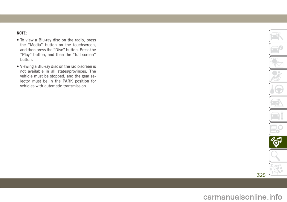 JEEP GRAND CHEROKEE 2021 Owner handbook (in English) NOTE:
• To view a Blu-ray disc on the radio, press
the “Media” button on the touchscreen,
and then press the “Disc” button. Press the
“Play” button, and then the “full screen”
button JEEP GRAND CHEROKEE 2021 Owner handbook (in English) NOTE:
• To view a Blu-ray disc on the radio, press
the “Media” button on the touchscreen,
and then press the “Disc” button. Press the
“Play” button, and then the “full screen”
button