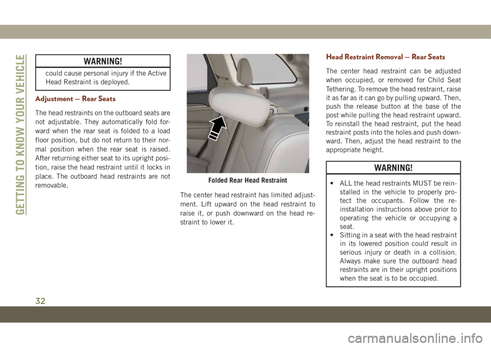 JEEP GRAND CHEROKEE 2021 Owner handbook (in English) WARNING!
could cause personal injury if the Active
Head Restraint is deployed.
Adjustment — Rear Seats
The head restraints on the outboard seats are
not adjustable. They automatically fold for-
ward JEEP GRAND CHEROKEE 2021 Owner handbook (in English) WARNING!
could cause personal injury if the Active
Head Restraint is deployed.
Adjustment — Rear Seats
The head restraints on the outboard seats are
not adjustable. They automatically fold for-
ward