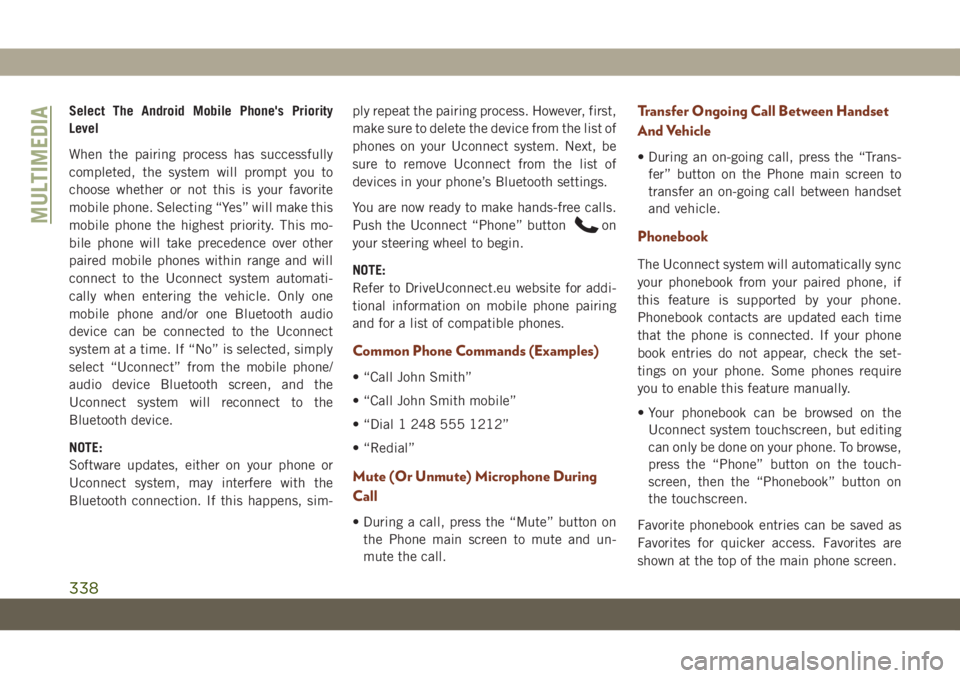 JEEP GRAND CHEROKEE 2020 Owner handbook (in English) Select The Android Mobile Phone's Priority
Level
When the pairing process has successfully
completed, the system will prompt you to
choose whether or not this is your favorite
mobile phone. Select JEEP GRAND CHEROKEE 2020 Owner handbook (in English) Select The Android Mobile Phone's Priority
Level
When the pairing process has successfully
completed, the system will prompt you to
choose whether or not this is your favorite
mobile phone. Select