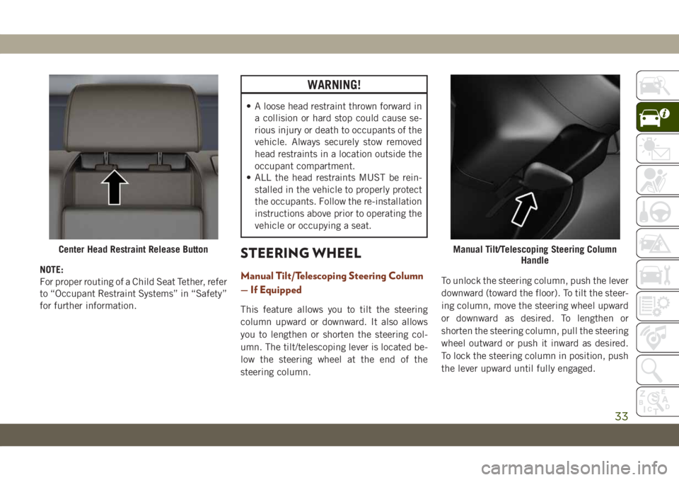 JEEP GRAND CHEROKEE 2021 Owner handbook (in English) NOTE:
For proper routing of a Child Seat Tether, refer
to “Occupant Restraint Systems” in “Safety”
for further information.
WARNING!
• A loose head restraint thrown forward in
a collision or JEEP GRAND CHEROKEE 2021 Owner handbook (in English) NOTE:
For proper routing of a Child Seat Tether, refer
to “Occupant Restraint Systems” in “Safety”
for further information.
WARNING!
• A loose head restraint thrown forward in
a collision or