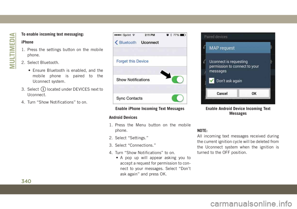 JEEP GRAND CHEROKEE 2021 Owner handbook (in English) To enable incoming text messaging:
iPhone
1. Press the settings button on the mobile
phone.
2. Select Bluetooth.
• Ensure Bluetooth is enabled, and the
mobile phone is paired to the
Uconnect system. JEEP GRAND CHEROKEE 2021 Owner handbook (in English) To enable incoming text messaging:
iPhone
1. Press the settings button on the mobile
phone.
2. Select Bluetooth.
• Ensure Bluetooth is enabled, and the
mobile phone is paired to the
Uconnect system.