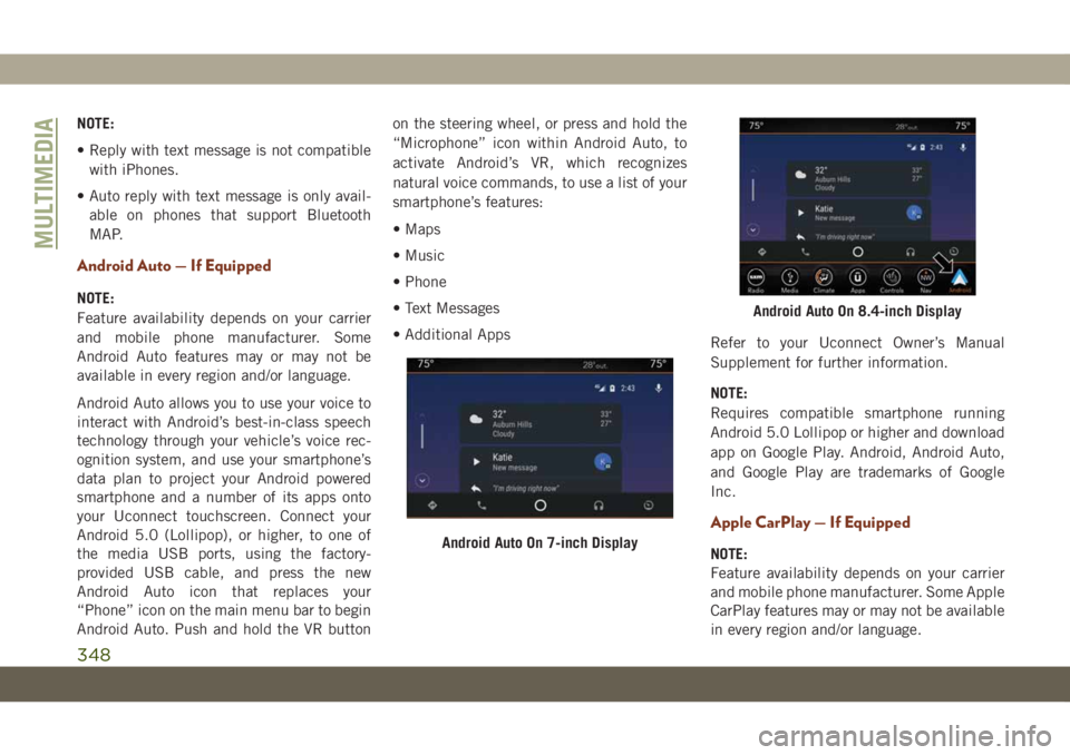 JEEP GRAND CHEROKEE 2020 Owner handbook (in English) NOTE:
• Reply with text message is not compatible
with iPhones.
• Auto reply with text message is only avail-
able on phones that support Bluetooth
MAP.
Android Auto — If Equipped
NOTE:
Feature JEEP GRAND CHEROKEE 2020 Owner handbook (in English) NOTE:
• Reply with text message is not compatible
with iPhones.
• Auto reply with text message is only avail-
able on phones that support Bluetooth
MAP.
Android Auto — If Equipped
NOTE:
Feature