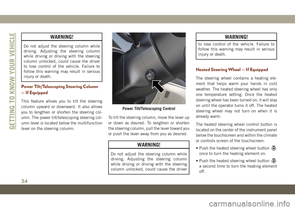 JEEP GRAND CHEROKEE 2020  Owner handbook (in English) WARNING!
Do not adjust the steering column while
driving. Adjusting the steering column
while driving or driving with the steering
column unlocked, could cause the driver
to lose control of the vehicl