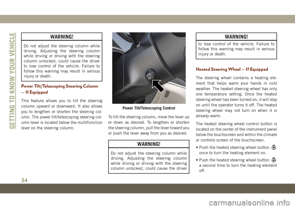 JEEP GRAND CHEROKEE 2021 Owner handbook (in English) WARNING!
Do not adjust the steering column while
driving. Adjusting the steering column
while driving or driving with the steering
column unlocked, could cause the driver
to lose control of the vehicl JEEP GRAND CHEROKEE 2021 Owner handbook (in English) WARNING!
Do not adjust the steering column while
driving. Adjusting the steering column
while driving or driving with the steering
column unlocked, could cause the driver
to lose control of the vehicl