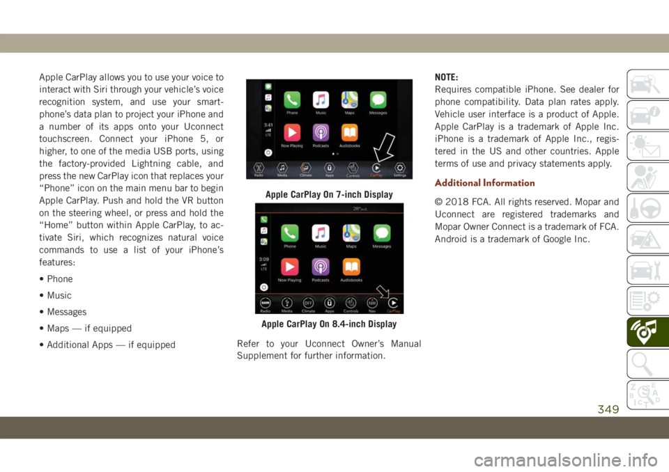 JEEP GRAND CHEROKEE 2020 Owner handbook (in English) Apple CarPlay allows you to use your voice to
interact with Siri through your vehicle’s voice
recognition system, and use your smart-
phone’s data plan to project your iPhone and
a number of its a JEEP GRAND CHEROKEE 2020 Owner handbook (in English) Apple CarPlay allows you to use your voice to
interact with Siri through your vehicle’s voice
recognition system, and use your smart-
phone’s data plan to project your iPhone and
a number of its a