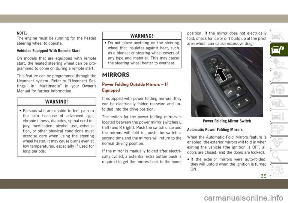 JEEP GRAND CHEROKEE 2021 Owner handbook (in English) NOTE:
The engine must be running for the heated
steering wheel to operate.
Vehicles Equipped With Remote Start
On models that are equipped with remote
start, the heated steering wheel can be pro-
gram JEEP GRAND CHEROKEE 2021 Owner handbook (in English) NOTE:
The engine must be running for the heated
steering wheel to operate.
Vehicles Equipped With Remote Start
On models that are equipped with remote
start, the heated steering wheel can be pro-
gram