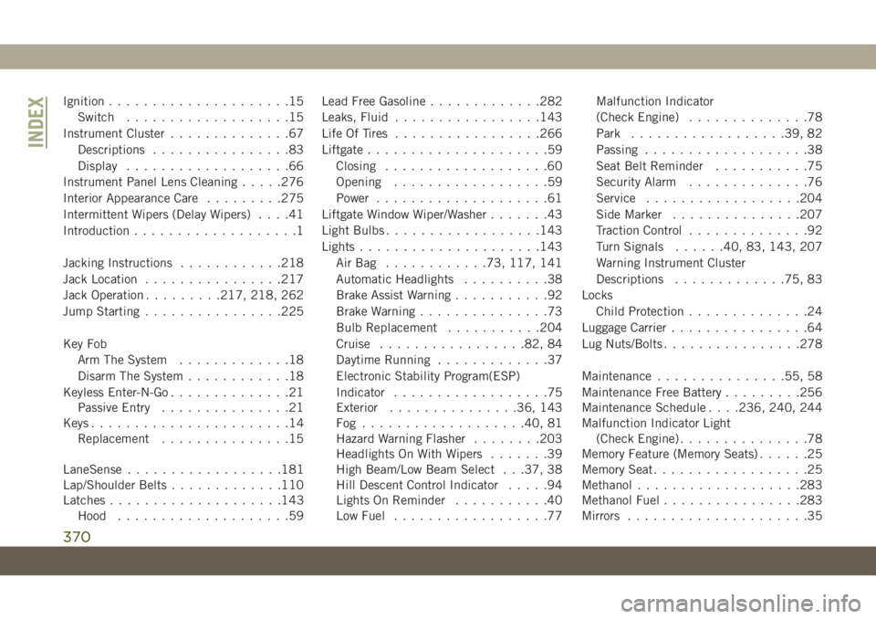 JEEP GRAND CHEROKEE 2020  Owner handbook (in English) Ignition.....................15
Switch...................15
Instrument Cluster..............67
Descriptions................83
Display...................66
Instrument Panel Lens Cleaning.....276
Interi