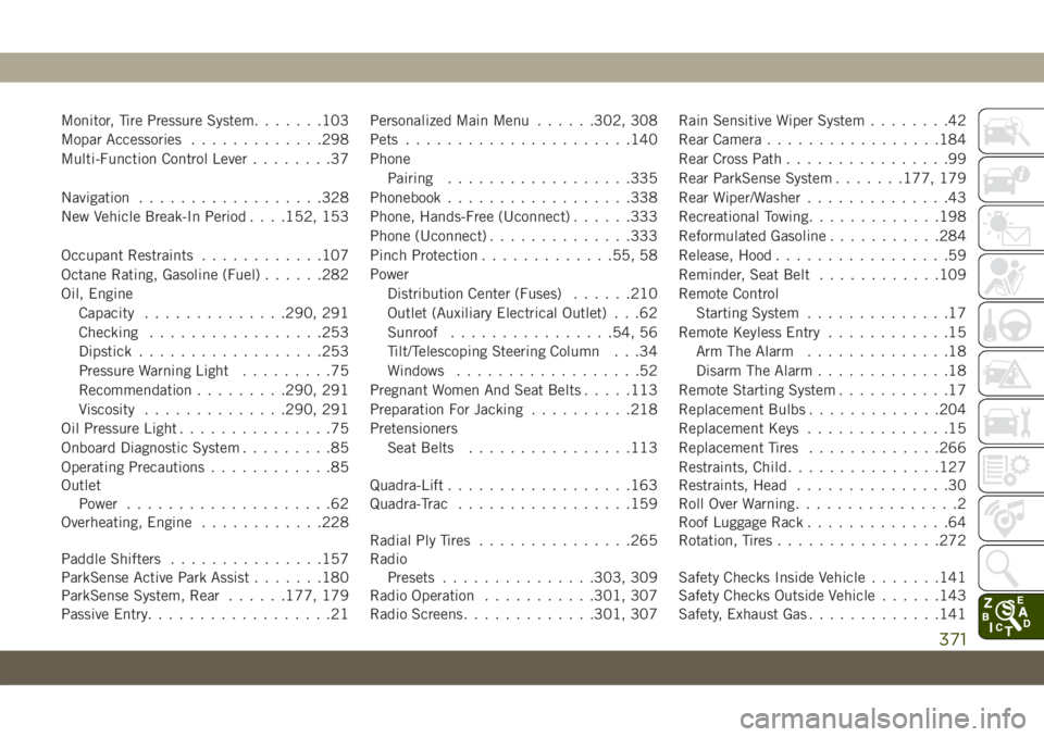 JEEP GRAND CHEROKEE 2020  Owner handbook (in English) Monitor, Tire Pressure System.......103
Mopar Accessories.............298
Multi-Function Control Lever........37
Navigation..................328
New Vehicle Break-In Period. . . .152, 153
Occupant Res