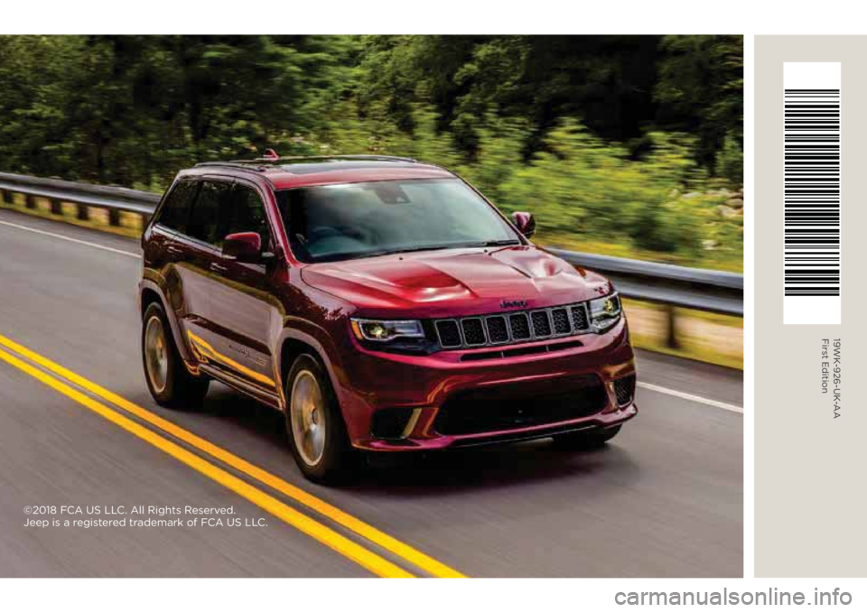 JEEP GRAND CHEROKEE 2020 Owner handbook (in English) ©2018 FCA US LLC. All Rights Reserved.
Jeep is a registered trademark of FCA US LLC.
19WK-926-UK-AA
First Edition JEEP GRAND CHEROKEE 2020 Owner handbook (in English) ©2018 FCA US LLC. All Rights Reserved.
Jeep is a registered trademark of FCA US LLC.
19WK-926-UK-AA
First Edition