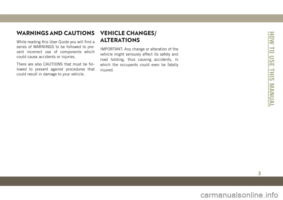 JEEP GRAND CHEROKEE 2021 Owner handbook (in English) WARNINGS AND CAUTIONS
While reading this User Guide you will find a
series of WARNINGS to be followed to pre-
vent incorrect use of components which
could cause accidents or injuries.
There are also C JEEP GRAND CHEROKEE 2021 Owner handbook (in English) WARNINGS AND CAUTIONS
While reading this User Guide you will find a
series of WARNINGS to be followed to pre-
vent incorrect use of components which
could cause accidents or injuries.
There are also C