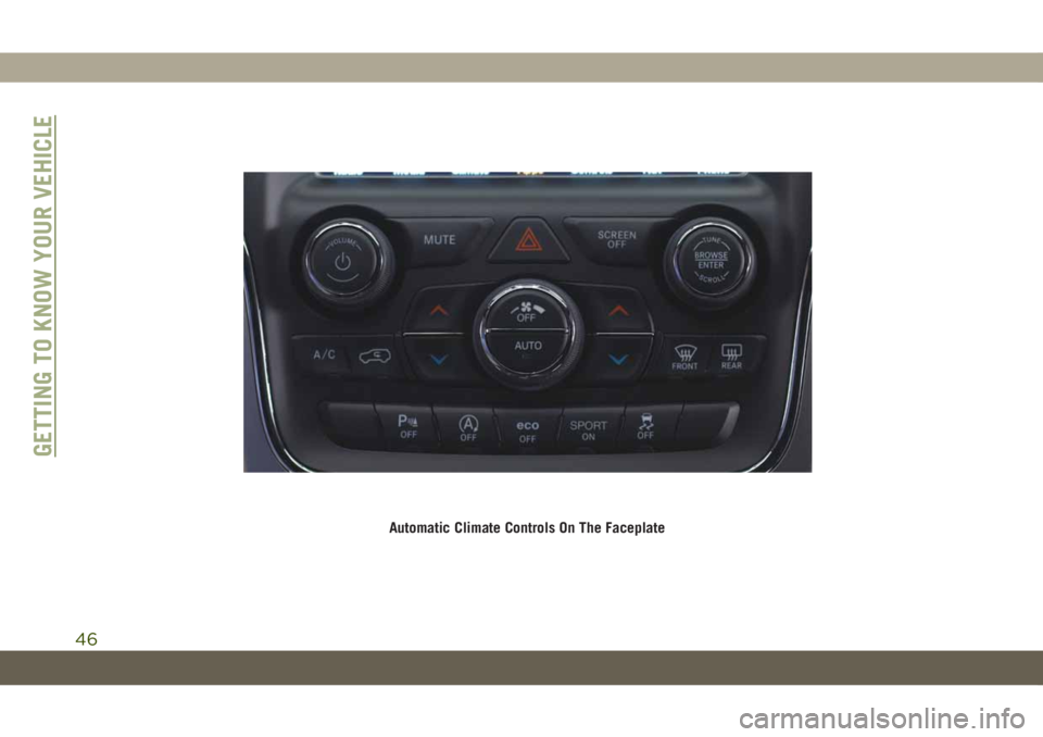 JEEP GRAND CHEROKEE 2021 Owner handbook (in English) Automatic Climate Controls On The Faceplate
GETTING TO KNOW YOUR VEHICLE
46 JEEP GRAND CHEROKEE 2021 Owner handbook (in English) Automatic Climate Controls On The Faceplate
GETTING TO KNOW YOUR VEHICLE
46