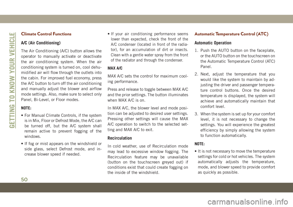 JEEP GRAND CHEROKEE 2020  Owner handbook (in English) Climate Control Functions
A/C (Air Conditioning)
The Air Conditioning (A/C) button allows the
operator to manually activate or deactivate
the air conditioning system. When the air
conditioning system 