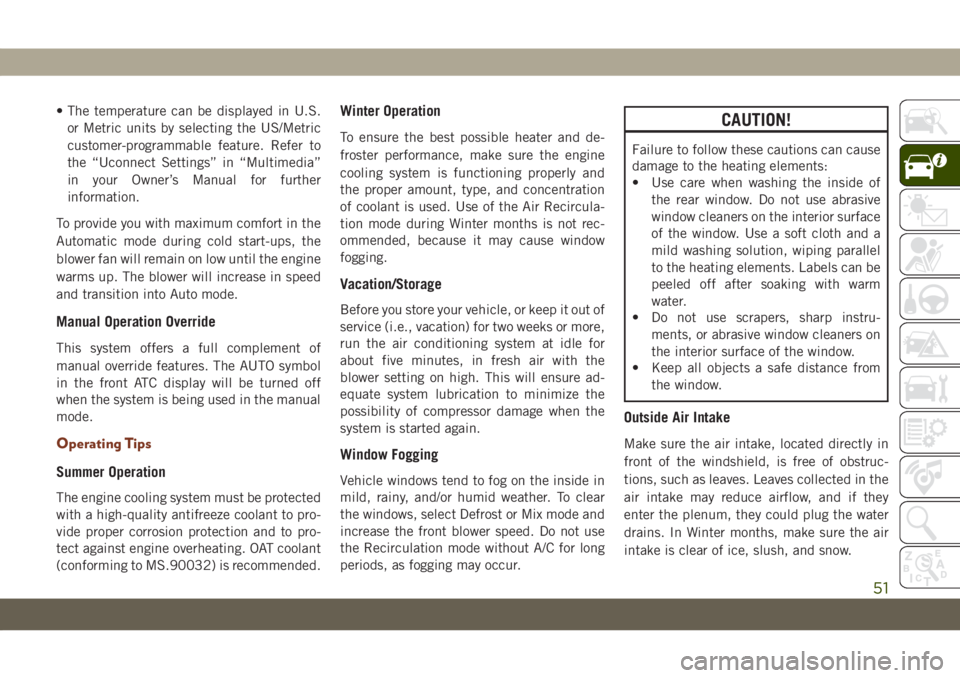 JEEP GRAND CHEROKEE 2021  Owner handbook (in English) • The temperature can be displayed in U.S.
or Metric units by selecting the US/Metric
customer-programmable feature. Refer to
the “Uconnect Settings” in “Multimedia”
in your Owner’s Manual