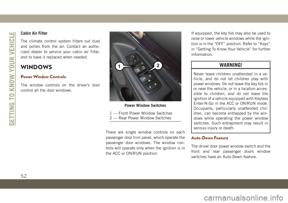 JEEP GRAND CHEROKEE 2021 Owner handbook (in English) Cabin Air Filter
The climate control system filters out dust
and pollen from the air. Contact an autho-
rized dealer to service your cabin air filter,
and to have it replaced when needed.
WINDOWS
Powe JEEP GRAND CHEROKEE 2021 Owner handbook (in English) Cabin Air Filter
The climate control system filters out dust
and pollen from the air. Contact an autho-
rized dealer to service your cabin air filter,
and to have it replaced when needed.
WINDOWS
Powe