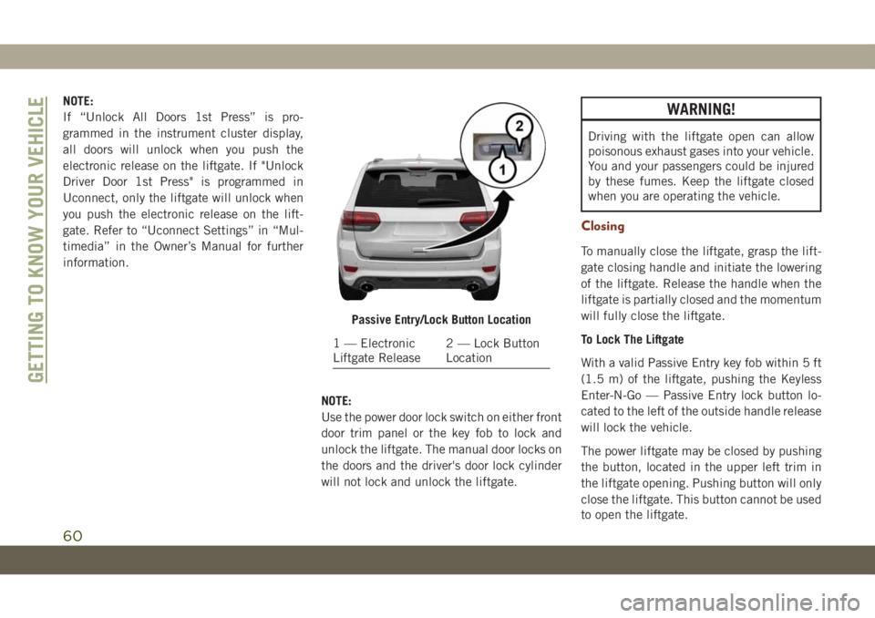 JEEP GRAND CHEROKEE 2020  Owner handbook (in English) NOTE:
If “Unlock All Doors 1st Press” is pro-
grammed in the instrument cluster display,
all doors will unlock when you push the
electronic release on the liftgate. If "Unlock
Driver Door 1st 