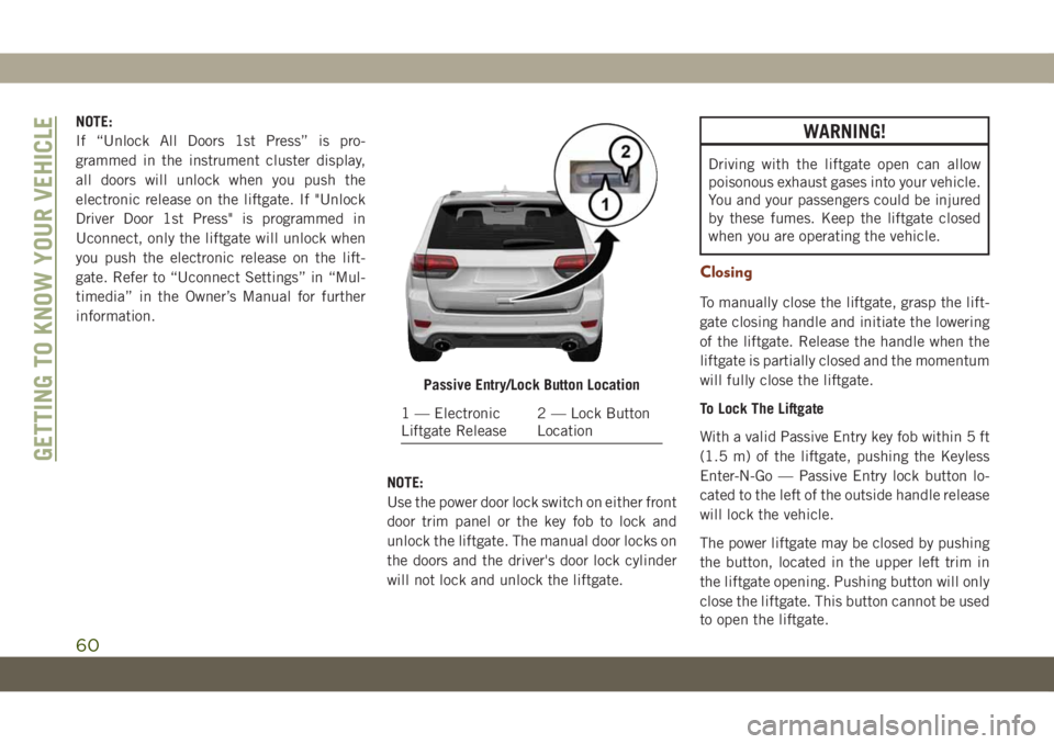 JEEP GRAND CHEROKEE 2021 Owner handbook (in English) NOTE:
If “Unlock All Doors 1st Press” is pro-
grammed in the instrument cluster display,
all doors will unlock when you push the
electronic release on the liftgate. If "Unlock
Driver Door 1st JEEP GRAND CHEROKEE 2021 Owner handbook (in English) NOTE:
If “Unlock All Doors 1st Press” is pro-
grammed in the instrument cluster display,
all doors will unlock when you push the
electronic release on the liftgate. If "Unlock
Driver Door 1st